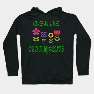 Ask Me About My Plants Hoodie